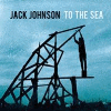 Jack Johnson &mdash; To The Sea