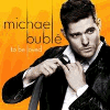 Michael Buble &mdash; To Be Loved
